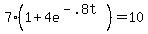 7%2A%281%2B4e%5E%28-.8t%29%29+=+10