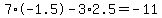 7%2A-1.5-3%2A2.5=-11