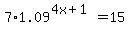 7%2A1.09%5E%284x+%2B+1%29+=+15