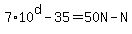 7%2A10%5Ed-35=50N-N