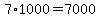 7%2A1000=7000