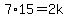 7%2A15=2k