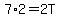 7%2A2=2T
