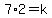 7%2A2=k