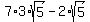 7%2A3%2Asqrt%285%29+-+2%2Asqrt%285%29