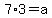 7%2A3=a