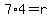7%2A4+=+r