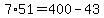7%2A51=400-43