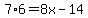 7%2A6+=+8x+-+14