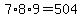 7%2A8%2A9=504