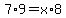 7%2A9=x%2A8