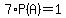 7%2AP%28A%29=1