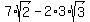 7%2Asqrt%282%29+-+2%2A3%2Asqrt%283%29