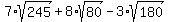 7%2Asqrt%28245%29+%2B+8%2Asqrt%2880%29+-+3%2Asqrt%28180%29