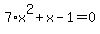 7%2Ax%5E2%2Bx-1=0