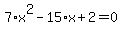 7%2Ax%5E2-15%2Ax%2B2=0