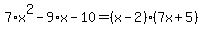 7%2Ax%5E2-9%2Ax-10=%28x-2%29%287x%2B5%29