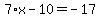 7%2Ax-10=-17
