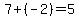 7%2B%28-2%29=5