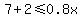 7%2B2%3C=0.8x