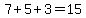 7%2B5%2B3=15