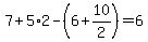 7%2B5+%2A+2+-+%286+%2B10+%2F+2%29=6
