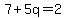 7%2B5q=2