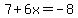 7%2B6x=-8