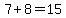 7%2B8=15
