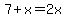 7%2Bx=2x