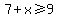 7%2Bx%3E=9