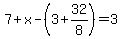 7%2Bx-%283%2B32%2F8%29=3