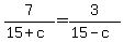 7%2F%2815%2Bc%29=3%2F%2815-c%29