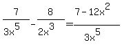 7%2F%283x%5E5%29-8%2F%282x%5E3%29=%287-12x%5E2%29%2F%283x%5E5%29