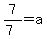 7%2F%287%29+=+a