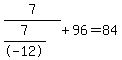 7%2F%287%2F-12%29%2B96=84