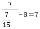 7%2F%287%2F15%29-8=7