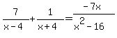 7%2F%28x-4%29%2B1%2F%28x%2B4%29=%28-7x%29%2F%28x%5E2-16%29