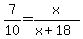 7%2F10+=+x%2F%28x%2B18%29