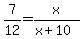 7%2F12=x%2F%28x%2B10%29