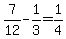 7%2F12-1%2F3=1%2F4