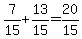 7%2F15%2B13%2F15=20%2F15