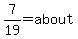 7%2F19=about
