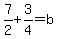 7%2F2%2B3%2F4=b