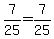 7%2F25=7%2F25