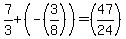 7%2F3%2B%28-%283%2F8%29%29=%2847%2F24%29
