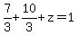 7%2F3%2B10%2F3%2Bz=1