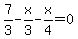7%2F3-x%2F3-x%2F4=0