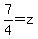7%2F4=z
