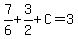 7%2F6%2B3%2F2%2BC=3